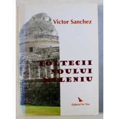 TOLTECII NOULUI MILENIU de VICTOR SANCHEZ , 2008