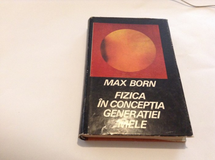Fizica in conceptia generatiei mele-Max Born,rF15/3