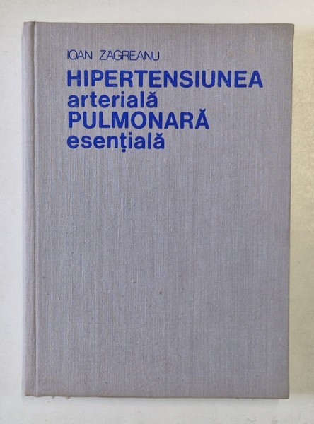 HIPERTENSIUNEA ARTERIALA PULMONARA ESENTIALA de IOAN ZAGREANU , 1978