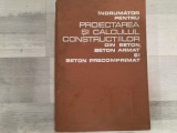 Indrumator pentru proiectarea si calculul constructiilor din beton,beton armat- Dan Dumitrescu,Radu Agent,Iorgu Nicula,etc
