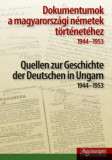 Dokumentumok a magyarorsz&aacute;gi n&eacute;metek t&ouml;rt&eacute;net&eacute;hez - 1944-1953 - Quellen zur Geschichte der Deutschen in Ungarn - 1944-1953