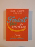 FERICIT FARA MOTIV , 7 PASI PENTRU A OBTINE FERICIREA INTERIOARA de MARCI SHIMOFF , CAROL KLINE , 2013