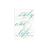 Only One Life: How a Woman's Every Day Shapes an Eternal Legacy