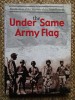 UNDER SAME ARMY FLAG - RECOLLECTIONS OF THE VETERANS OF THE WORLD WAR II