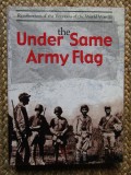 UNDER SAME ARMY FLAG - RECOLLECTIONS OF THE VETERANS OF THE WORLD WAR II
