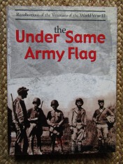 UNDER SAME ARMY FLAG - RECOLLECTIONS OF THE VETERANS OF THE WORLD WAR II