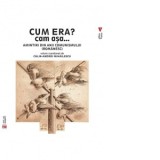 Cum era? Cam asa... Amintiri din anii comunismului (romanesc) - Calin-Andrei Mihailescu
