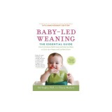 Baby-Led Weaning, Completely Updated and Expanded Tenth Anniversary Edition: The Essential Guide--How to Introduce Solid Foods and Help Your Baby to G
