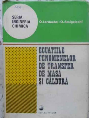 ECUATIILE FENOMENELOR DE TRANSFER DE MASA SI CALDURA-O. IORDACHE, O. SMIGELSCHI foto