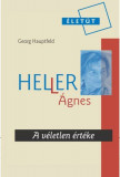 Heller &Aacute;gnes - A v&eacute;letlen &eacute;rt&eacute;ke - Georg Hauptfeld