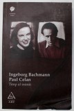 TIMP AL INIMII , INGEBORG BACHMANN - PAUL CELAN , CORESPONDENTA , 2010