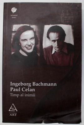 TIMP AL INIMII , INGEBORG BACHMANN - PAUL CELAN , CORESPONDENTA , 2010 foto