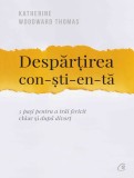 Despartirea constienta | Katherine Woodward Thomas, Curtea Veche Publishing