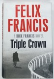 TRIPLE CROWN , A DICK FRANCIS NOVEL by FELIX FRANCIS , 2016