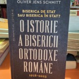 Biserica de stat sau biserica in stat? O istorie a bisericii ortodoxe romane 1918-1923 - Oliver Jens Schmitt