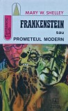Frankenstein sau Prometeul modern - Mary Shelley, 1973, Editura Albatros, Brosata Romana