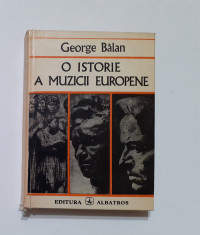 George Balan - O Istorie A Muzicii Europene Epoci Si Curente (Cititi Descrierea) foto