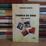 TEODOR USCATU - TEHNICA DE GHID : CURS PRACTIC , 2009 *