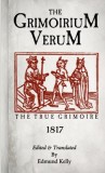 The Grimorium Verum, The True Grimoire - Carte straina magie neagra, Engleza, Secolul 18-19, Editata de Edmund Kelly