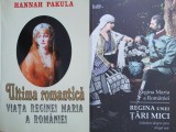 Ultima Romantica: Viata Reginei Maria a Romaniei - Hannah Pakula, Biografii Regale, Istorie Romania