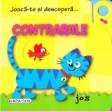 Joaca-te si descopera... Contrariile - Editura Girasol