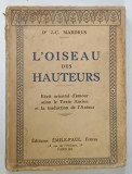 L ' OISEAU DES HAUTEURS par Dr. J. - C . MARDRUS , RECIT ORIENTAL D ' AMOUR ....1933 , PREZINTA INSEMNARE PE PAGINA DE TITLU *
