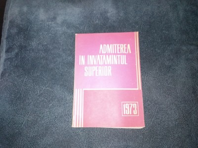 ADMITEREA IN INVATAMANTUL SUPERIOR 1973 foto