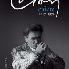 Caiete. 1957-1972 - Emil Cioran