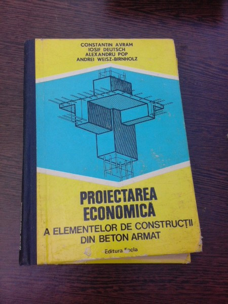 PROIECTAREA ECONOMICA A ELEMENTELOR DE CONSTRUCTII DIN BETON ARMAT - CONSTANTIN AVRAM