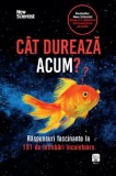 Cat dureaza acum? Raspunsuri fascinante la 191 de intrebari incuietoare - Dezvoltare personala