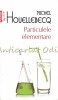Particulele Elementare - Michel Houellebecq, Editura Polirom, 2012, Roman, Beletristica