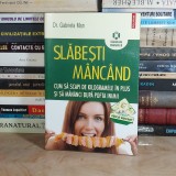Dr. GABRIELA MAN - SLABESTI MANCAND : CUM SA SCAPI DE KILOGRAMELE IN PLUS ,2010*