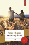 Sa nu ma parasesti - Kazuo Ishiguro