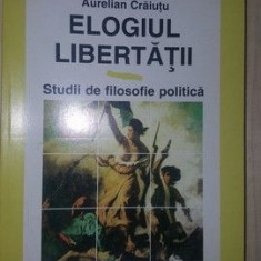 Elogiul libertatii studii de filosofie politica- Aurelian Craiutu