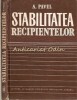 Stabilitatea Recipientelor - A. Pavel, Editura Academiei, 1985, Fizica, 273 pagini, Bucuresti