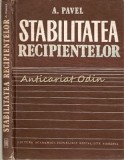 Stabilitatea Recipientelor - A. Pavel, Editura Academiei, 1985, Fizica, 273 pagini, Bucuresti