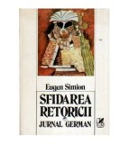 Eugen Simion - Sfidarea retoricii - Jurnal german - 107963