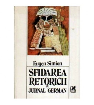 Eugen Simion - Sfidarea retoricii - Jurnal german - 107963 foto