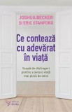 Carte Dezvoltare Personală Ce Contează cu Adevărat &icirc;n Viață - Traieste o Viață Centrată - Brosată