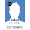 A facebook-jelens&eacute;g - Egy bennfentes sztorija a c&eacute;gről, amely &ouml;sszek&ouml;ti a vil&aacute;got - David Kirkpatrick