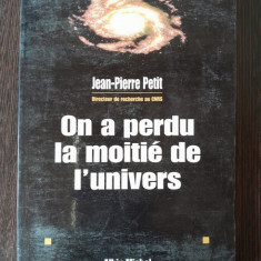 ON A PERDU LA MOITIE DE L'UNIVERS - JEAN PETIT PIERRE (CARTE IN LIMBA FRANCEZA)