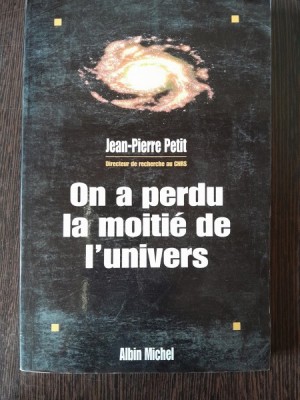 ON A PERDU LA MOITIE DE L&amp;#039;UNIVERS - JEAN PETIT PIERRE (CARTE IN LIMBA FRANCEZA) foto