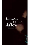 Intreab-o pe Alice - Editura Grupul Art
