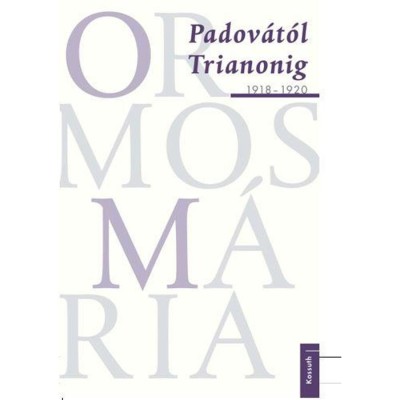 Padov&amp;aacute;t&amp;oacute;l Trianonig - 1918-1920 - Ormos M&amp;aacute;ria foto