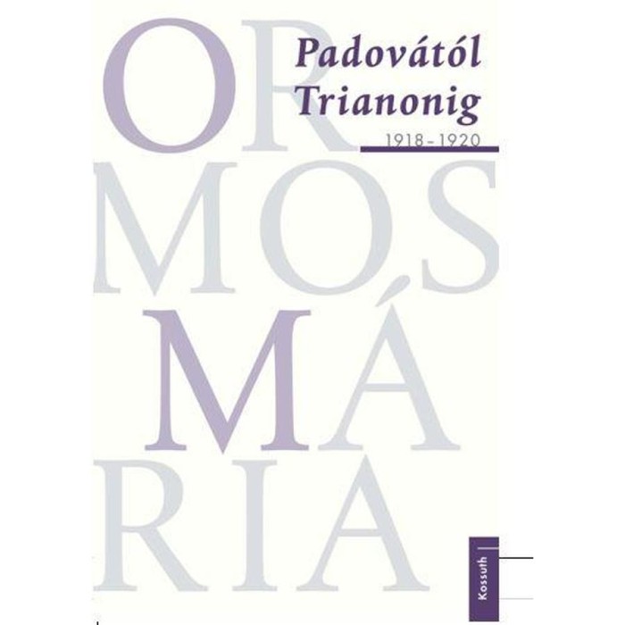 Padov&aacute;t&oacute;l Trianonig - 1918-1920 - Ormos M&aacute;ria