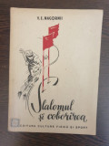 V. E. Nagornii - Slalomul si coborirea, Editura Cultura Fizica Sport, 1949, 125 pagini, Romana, Brosata, Stare Buna