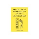 Ba Gua Circle Walking Nei Gong: The Meridian Opening Palms of Ba Gua Zhang