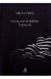 Noi nu vom imbatrani impreuna - Nina Habias