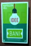 De la idee la bani. Editura Curtea Veche, 2013 - Napoleon Hill