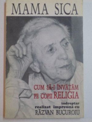 CUM SA-I INVATAM PE COPII RELIGIA , INDREPTAR REALIZAT IMPREUNA CU RAZVAN BUCUROIU de MAMA SICA , 1995 foto